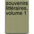Souvenirs Littéraires, Volume 1