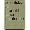 Sozialstaat als Produkt einer Staatselite door Cüneyd Dinc