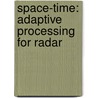 Space-Time: Adaptive Processing For Radar by J.R. Guerci