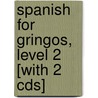 Spanish For Gringos, Level 2 [with 2 Cds] by William Harvey