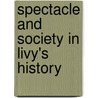 Spectacle And Society In Livy's  History door Andrew Feldherr