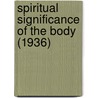Spiritual Significance Of The Body (1936) by Ida Mingle