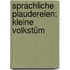 Sprachliche Plaudereien: Kleine Volkstüm