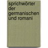 Sprichwörter Der Germanischen Und Romani by . Anonymous