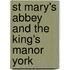 St Mary's Abbey And The King's Manor York