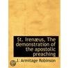 St. Irenæus, The Demonstration Of The Ap by Joseph Armitage Robinson