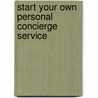 Start Your Own Personal Concierge Service by Heather Heath Dismore