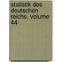 Statistik Des Deutschen Reichs, Volume 44