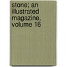 Stone; An Illustrated Magazine, Volume 16 door . Anonymous