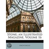 Stone; An Illustrated Magazine, Volume 16 door Onbekend