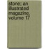 Stone; an Illustrated Magazine, Volume 17