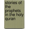 Stories of the Prophets in the Holy Quran door Shahada Sharelle Haqq
