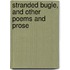 Stranded Bugle, and Other Poems and Prose