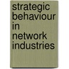 Strategic Behaviour In Network Industries door Martin de Jong