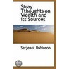 Stray Tthoughts On Wealth And Its Sources door Serjeant Robinson