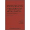 Stress-Induced Phenomena in Metallization door John Sanchez