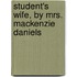 Student's Wife, by Mrs. Mackenzie Daniels