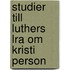 Studier Till Luthers Lra Om Kristi Person