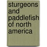 Sturgeons and Paddlefish of North America door Onbekend