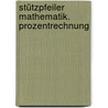 Stützpfeiler Mathematik. Prozentrechnung by Unknown