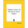Sublime Prince Of The Royal Secret Degree door Albert Pike
