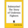 Submarine! The Story Of Undersea Fighters door Kendall Banning