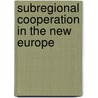 Subregional Cooperation In The New Europe by Unknown