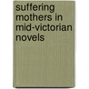 Suffering Mothers In Mid-Victorian Novels door Natalie McKnight
