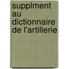 Supplment Au Dictionnaire de L'Artillerie by Hermann Cotty