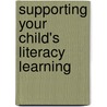 Supporting Your Child's Literacy Learning door Bonnie Campbell Hill