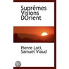 Suprêmes Visions Dorient door Professor Pierre Loti