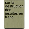 Sur La Destruction Des Jésuites En Franc door Jean Rond D'Le Alembert