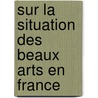 Sur La Situation Des Beaux Arts En France door T�Nnes Christian Bruun-Neergaard