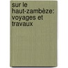 Sur Le Haut-Zambèze: Voyages Et Travaux door Th�Odore Monod