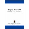 Surgical Diseases of Infants and Children door M.P. Guersant
