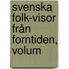 Svenska Folk-Visor Från Forntiden, Volum door Erik Gustaf Geijer