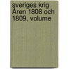 Sveriges Krig Åren 1808 Och 1809, Volume by Unknown