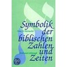 Symbolik der biblischen Zahlen und Zeiten door Hans A. Hutmacher