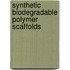 Synthetic Biodegradable Polymer Scaffolds