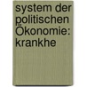 System Der Politischen Ökonomie: Krankhe door Gustav Ruhland