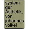 System Der Ästhetik, Von Johannes Volkel by Johannes Immanuel Volkelt