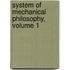 System of Mechanical Philosophy, Volume 1