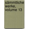 Sämmtliche Werke, Volume 13 by Anonymous Anonymous