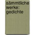 Sämmtliche Werke: Gedichte