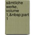 Sämtliche Werke, Volume 1,&Nbsp;Part 1