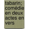 Tabarin; Comédie En Deux Actes En Vers by Paul Ferrier