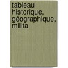 Tableau Historique, Géographique, Milita by Damaze De Raymond