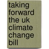 Taking Forward The Uk Climate Change Bill by Rural Affairs