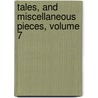 Tales, and Miscellaneous Pieces, Volume 7 by Anonymous Anonymous