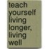 Teach Yourself Living Longer, Living Well